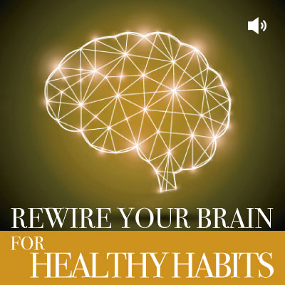 Rewire your Brain for healthy habits audio