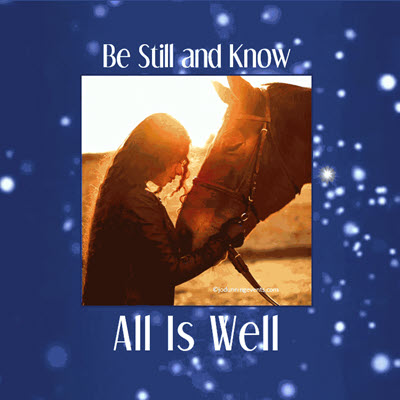 [GEMS From Jo] Be Still And Know... All Is Well!